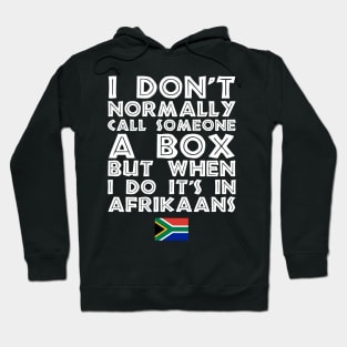 I Don't Normally Call Someone A Box But When I Do It's In Afrikaans Hoodie